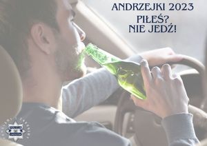 Grafika przedstawia mężczyznę za kierownicą z buletką w ręku oraz napisy Andrzejki 2023 i Piłeś? Nie jedź!